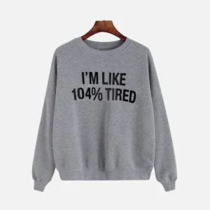 Grey 104 Percent Tired Slogan Sweatshirt