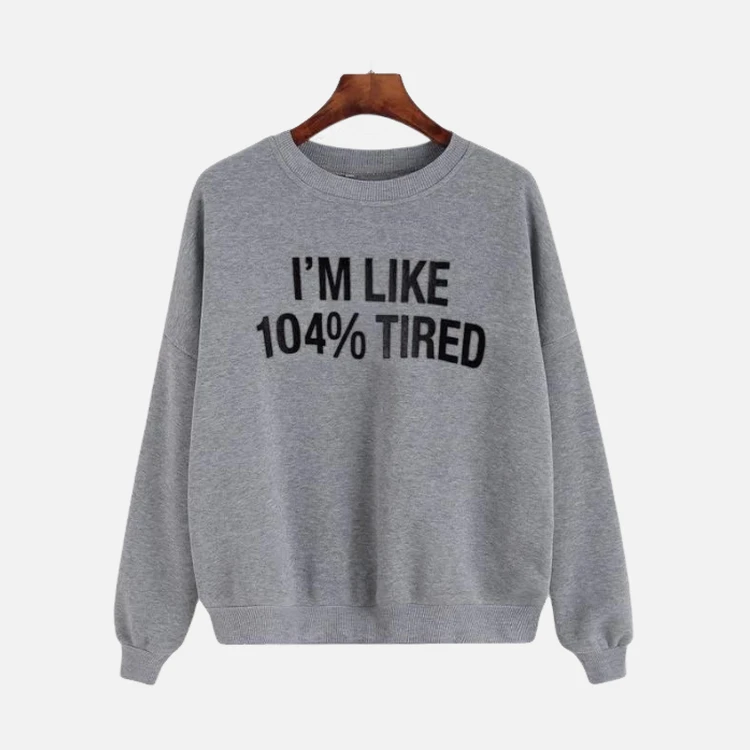 Grey 104 Percent Tired Slogan Sweatshirt Grey 104 Percent Tired Slogan Sweatshirt