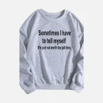 Grey Sometimes I Have To Tell Myself Sweatshirt